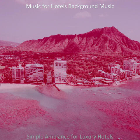Simple Ambiance for Luxury Hotels