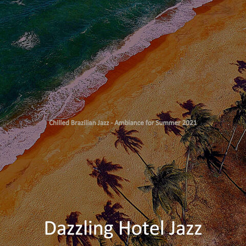Chilled Brazilian Jazz - Ambiance for Summer 2021