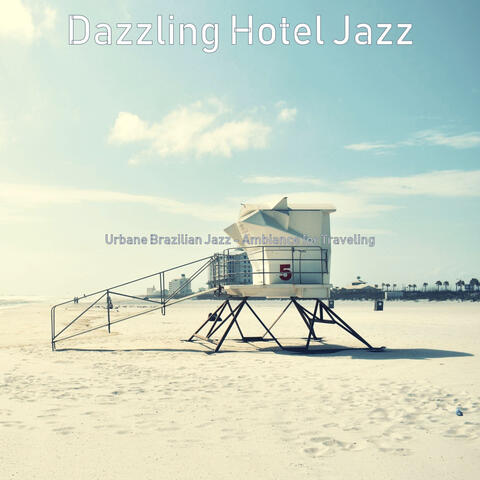 Urbane Brazilian Jazz - Ambiance for Traveling
