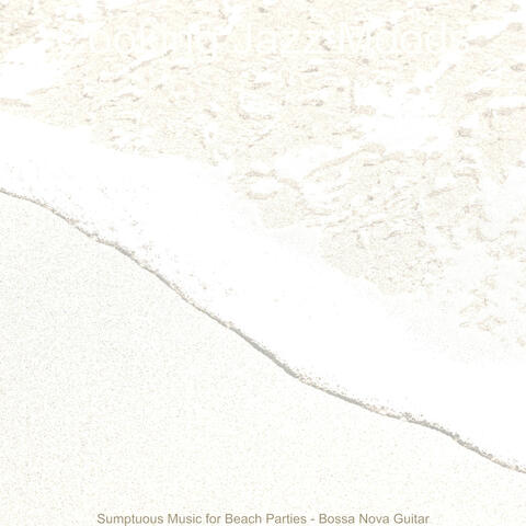 Sumptuous Music for Beach Parties - Bossa Nova Guitar