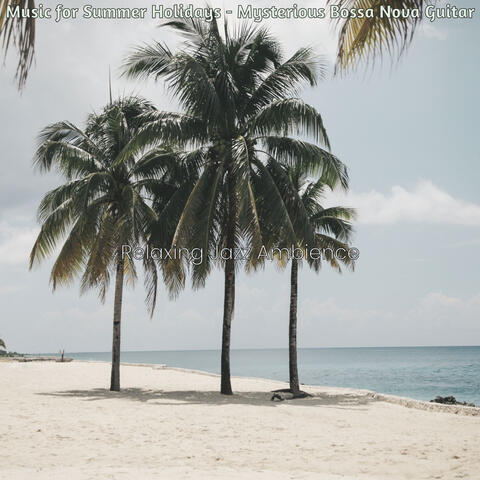 Music for Summer Holidays - Mysterious Bossa Nova Guitar