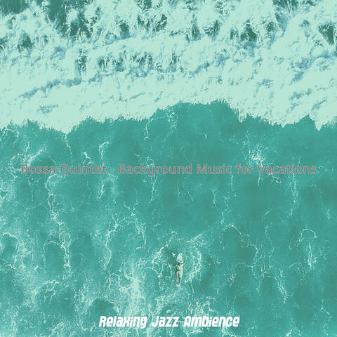 Bossa Quintet - Background Music for Vacations