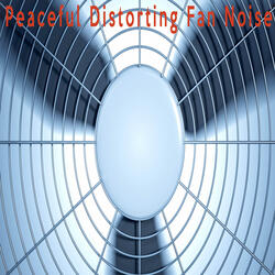 Peaceful Distorting Fan Noise