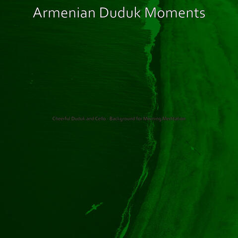 Cheerful Duduk and Cello - Background for Morning Meditation