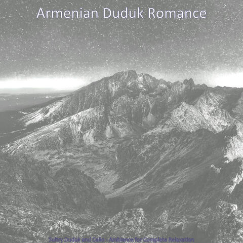 Sultry Duduk and Cello - Ambiance for Complete Relaxation