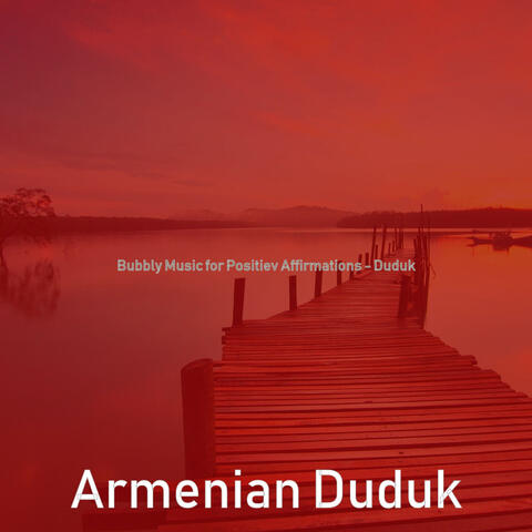 Bubbly Music for Positiev Affirmations - Duduk