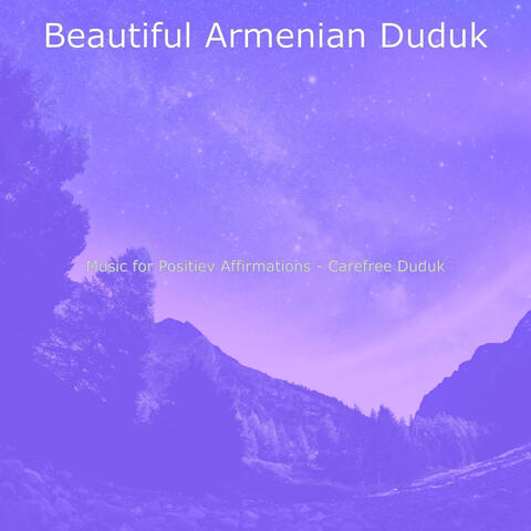 Music for Positiev Affirmations - Carefree Duduk