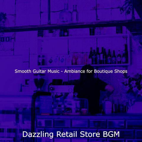 Smooth Guitar Music - Ambiance for Boutique Shops