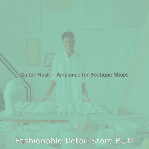 Guitar Music - Ambiance for Boutique Shops