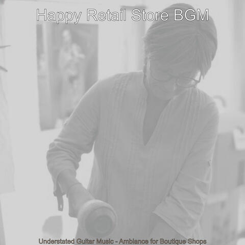 Understated Guitar Music - Ambiance for Boutique Shops
