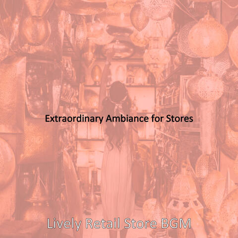 Extraordinary Ambiance for Stores