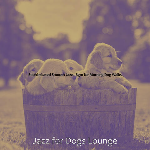 Sophisticated Smooth Jazz - Bgm for Morning Dog Walks