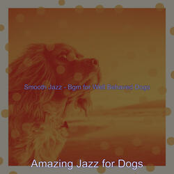 Smooth Jazz Soundtrack for Well Behaved Dogs