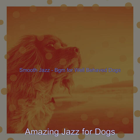 Smooth Jazz - Bgm for Well Behaved Dogs