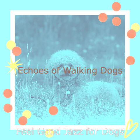 Echoes of Walking Dogs