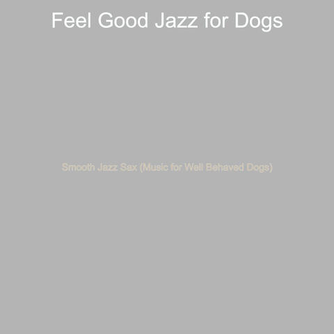 Smooth Jazz Sax (Music for Well Behaved Dogs)
