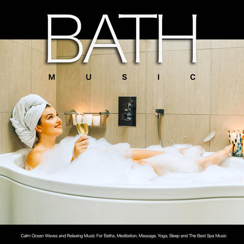 Bath Music: Calm Ocean Waves and Relaxing Music For Baths, Meditation, Massage, Yoga, Sleep and The Best Spa Music