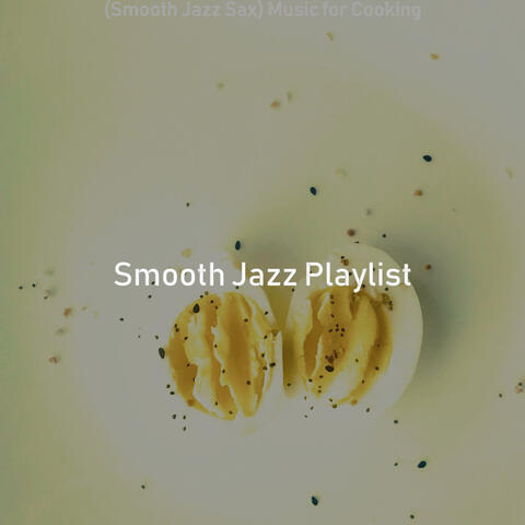 (Smooth Jazz Sax) Music for Cooking