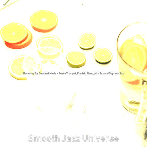 Backdrop for Gourmet Meals - Suave Trumpet, Electric Piano, Alto Sax and Soprano Sax