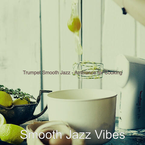 Trumpet Smooth Jazz - Ambiance for Cooking