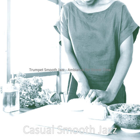 Trumpet Smooth Jazz - Ambiance for Dinner Time