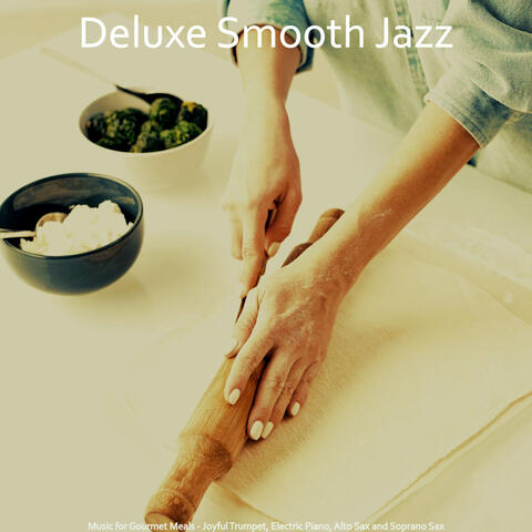Music for Gourmet Meals - Joyful Trumpet, Electric Piano, Alto Sax and Soprano Sax
