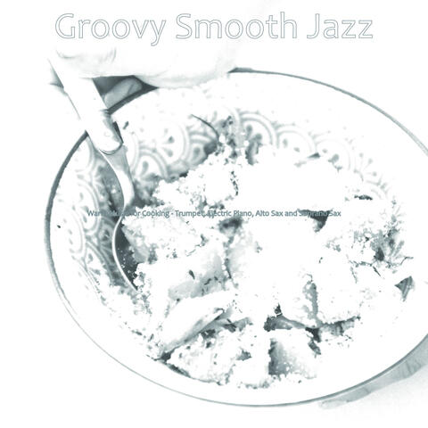 Warm Music for Cooking - Trumpet, Electric Piano, Alto Sax and Soprano Sax