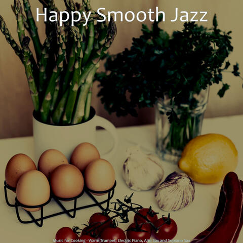 Music for Cooking - Warm Trumpet, Electric Piano, Alto Sax and Soprano Sax