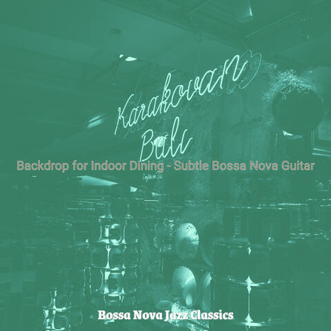 Backdrop for Indoor Dining - Subtle Bossa Nova Guitar