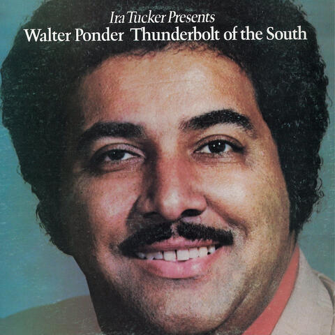 Ira Tucker presents: Walter Ponder Thunderbolt of the South