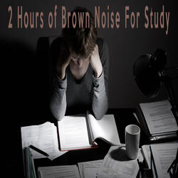2 Hours of Brown Noise For Study