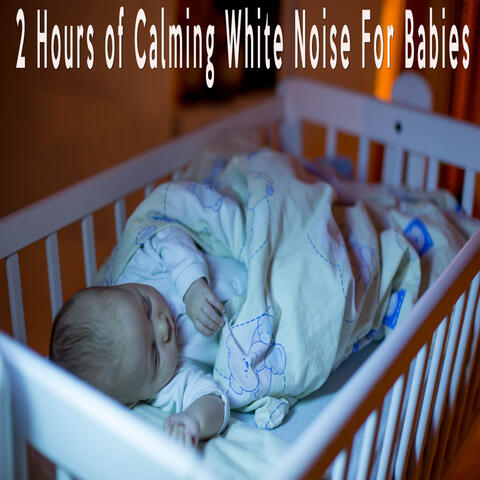 2 Hours of Calming White Noise For Babies