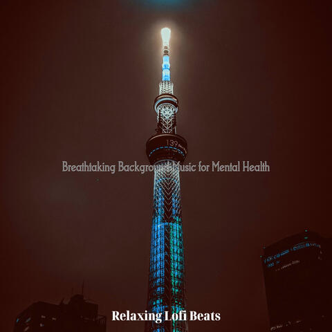 Breathtaking Background Music for Mental Health