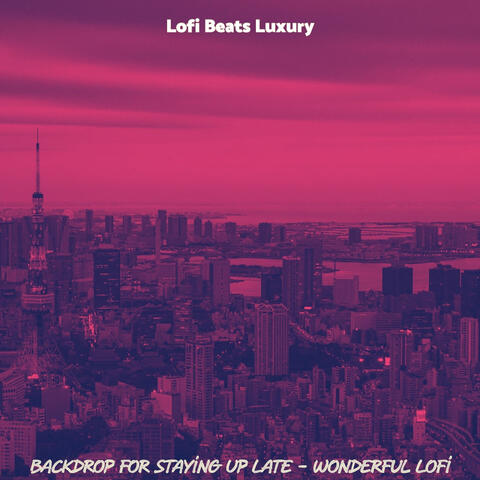 Backdrop for Staying Up Late - Wonderful Lofi
