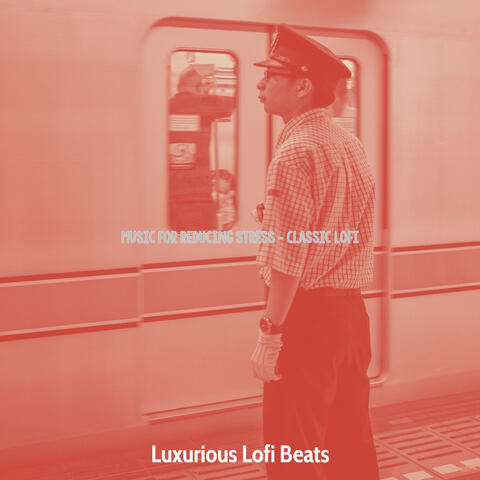 Music for Reducing Stress - Classic Lofi