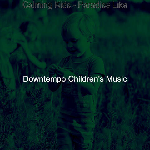 Calming Kids - Paradise Like