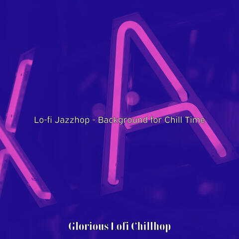 Lo-fi Jazzhop - Background for Chill Time