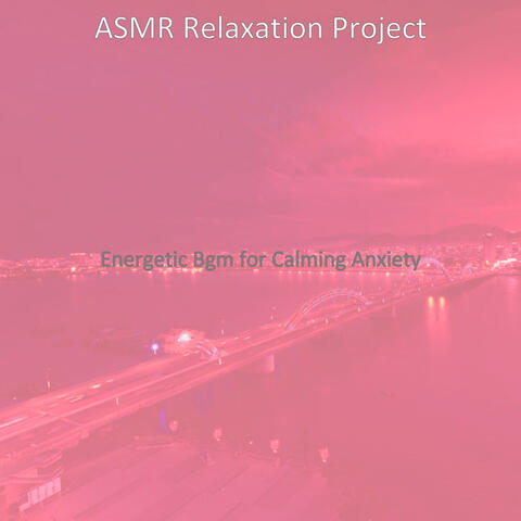Energetic Bgm for Calming Anxiety