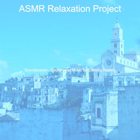 Soundscapes - Background Music for Calming Anxiety
