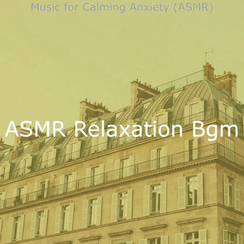 Music for Calming Anxiety (ASMR)