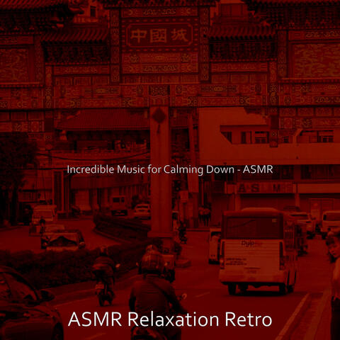 Incredible Music for Calming Down - ASMR
