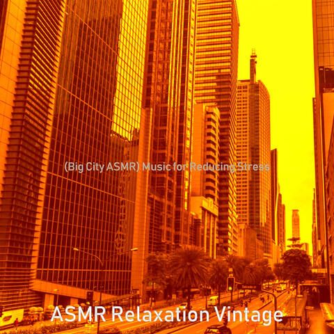 (Big City ASMR) Music for Reducing Stress