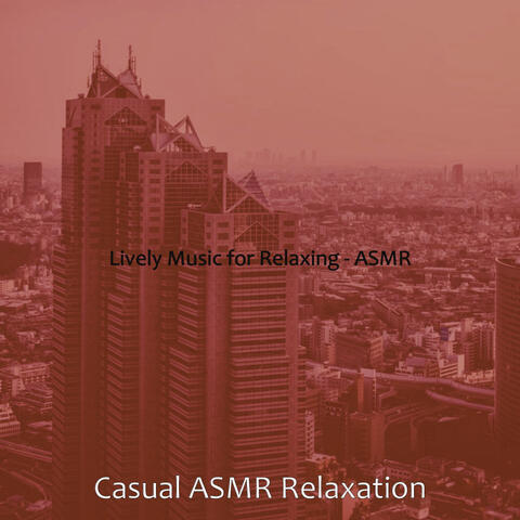Lively Music for Relaxing - ASMR