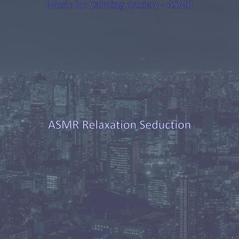 Music for Calming Anxiety - ASMR
