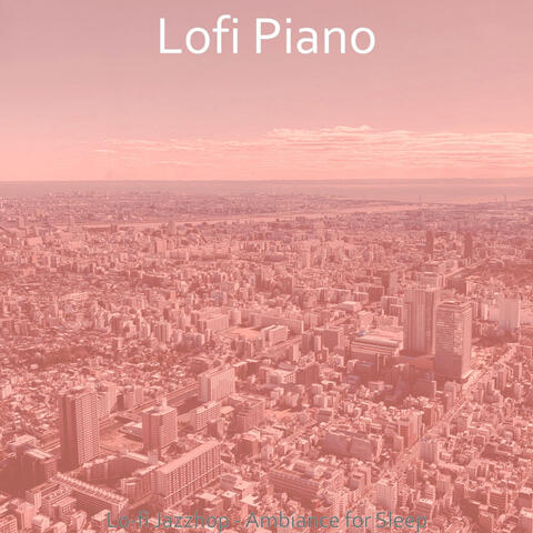 Lo-fi Jazzhop - Ambiance for Sleep
