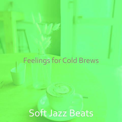 Feelings for Cold Brews