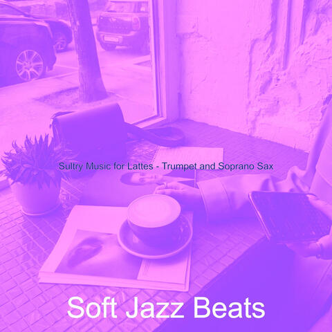 Sultry Music for Lattes - Trumpet and Soprano Sax