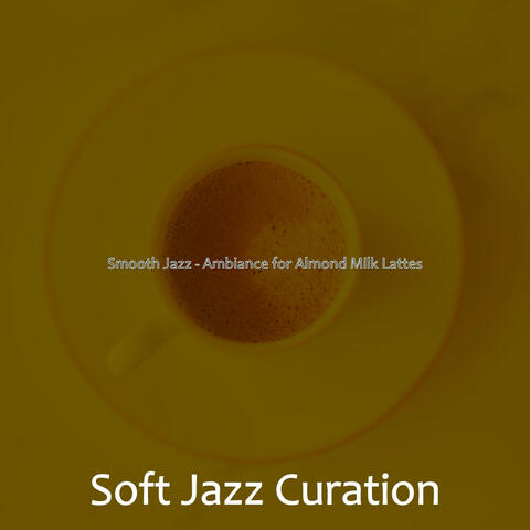 Smooth Jazz - Ambiance for Almond Milk Lattes