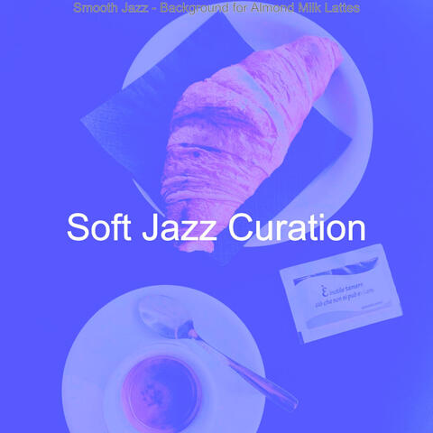Smooth Jazz - Background for Almond Milk Lattes