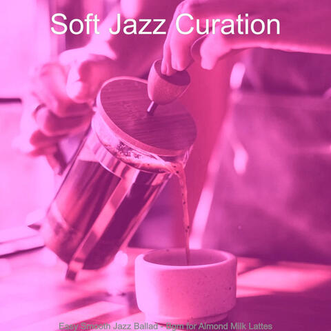 Easy Smooth Jazz Ballad - Bgm for Almond Milk Lattes